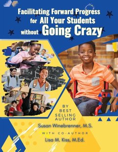 Facilitating Forward Progress For All Your Students Without Going Crazy - Kiss M. Ed, Lisa M; Winebrenner M. S., Susan