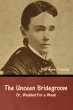 The Unseen Bridegroom; Or, Wedded For a... - Bild 1
