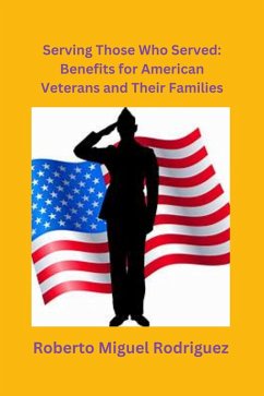 Serving Those Who Served: Benefits for American Veterans and Their Families (eBook, ePUB) - Rodriguez, Roberto Miguel