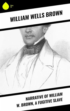 Narrative of William W. Brown, a Fugitive Slave (eBook, ePUB) - Brown, William Wells