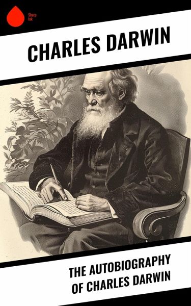 The Autobiography of Charles Darwin (eBook, ePUB) The Autobiography of Charles Darwin (eBook, ePUB)