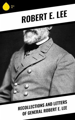 Recollections and Letters of General Robert E. Lee (eBook, ePUB) - Lee, Robert E.