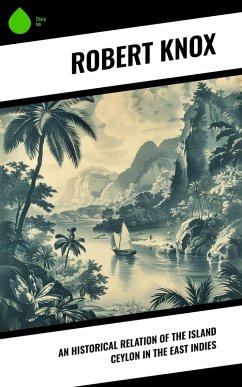 An Historical Relation of the Island Ceylon in the East Indies (eBook, ePUB) - Knox, Robert