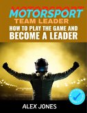 Motorsport Team Leader: How To Play The Game And Become A Leader (Sports, #9) (eBook, ePUB)