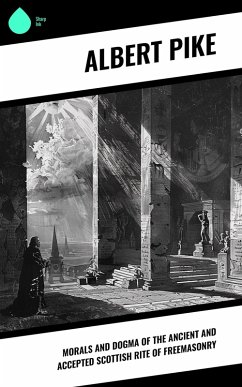 Morals and Dogma of the Ancient and Accepted Scottish Rite of Freemasonry (eBook, ePUB) - Pike, Albert