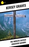 The World's Sixteen Crucified Saviors (eBook, ePUB)