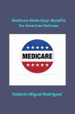 Medicare Made Easy: Benefits for American Retirees (eBook, ePUB)