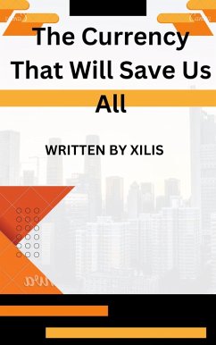 The Currency that Will Save Us All (eBook, ePUB) - Xilis