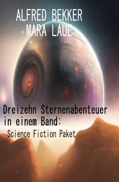 Dreizehn Sternenabenteuer in einem Band: Science Fiction Paket (eBook, ePUB) - Bekker, Alfred; Laue, Mara