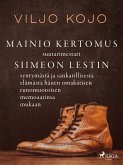 Mainio kertomus suutarimestari Siimeon Lestin syntymästä ja sankarillisesta elämästä hänen omakätisen runomuotoisen memoaarinsa mukaan (eBook, ePUB)