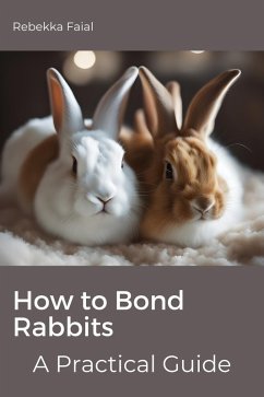 How to Bond Rabbits: A Practical Guide (eBook, ePUB) - Faial, Rebekka