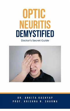 Optic Neuritis Demystified: Doctor's Secret Guide (eBook, ePUB) - Kashyap, Ankita; Sharma, Krishna N.