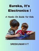Eureka, It's Electronics! A Hands-On Guide for Kids (eBook, ePUB)