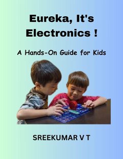 Eureka, It's Electronics! A Hands-On Guide for Kids (eBook, ePUB) - T, Sreekumar V