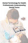 Dental Terminology for Health Professionals: Understanding Dental Terms (eBook, ePUB) Dental Terminology for Health Professionals: Understanding Dental Terms (eBook, ePUB)