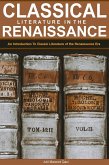 Classical Literature in the Renaissance: An Introduction To Classic Literature of the Renaissance Era (eBook, ePUB)