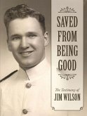 Saved from Being Good: The Testimony of Jim Wilson (eBook, ePUB)