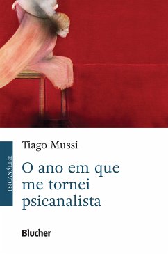 O ano em que me tornei psicanalista (eBook, ePUB) - Mussi, Tiago