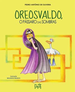 Oreosvaldo - o pássaro das sombras (eBook, ePUB) - Oliveira, Pedro Antônio de