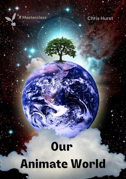 Our Animate World (Living In An Animate World (Masterclasses), #1) (eBook, ePUB) Our Animate World (Living In An Animate World (Masterclasses), #1) (eBook, ePUB)