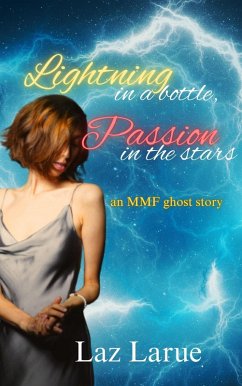 Lightning in a Bottle, Passion in the Stars: An MMF Ghost Story (eBook, ePUB) - Larue, Laz; Quick, Cornelia Lightning in a Bottle, Passion in the Stars: An MMF Ghost Story (eBook, ePUB) - Larue, Laz; Quick, Cornelia