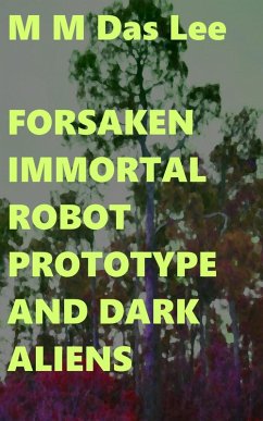 Cover Forsaken Immortal Robot Prototype And Dark Aliens (eBook, ePUB)