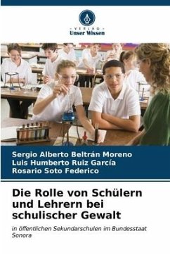 Die Rolle von Schülern und Lehrern bei schulischer Gewalt - Beltrán Moreno, Sergio Alberto;Ruiz García, Luis Humberto;Soto Federico, Rosario