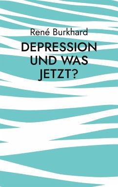Depression und was jetzt? - Burkhard, René
