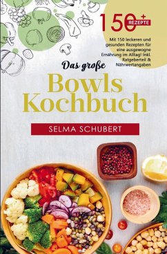 Das große Bowls Kochbuch mit 150 leckeren und gesunden Rezepten! - Schubert, Selma