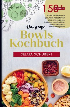 Das große Bowls Kochbuch mit 150 leckeren und gesunden Rezepten! - Schubert, Selma