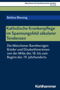 Katholische Krankenpflege im Spannungsfeld säkularer Tendenzen - Blessing, Bettina