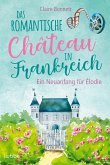 Ein Neuanfang für Élodie / Das romantische Château in Frankreich Bd.1