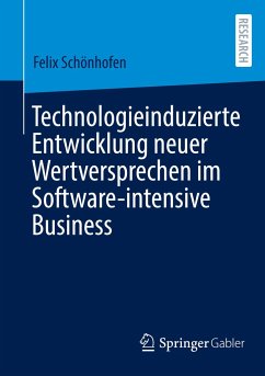 Technologieinduzierte Entwicklung neuer Wertversprechen im Software-intensive Business - Schönhofen, Felix