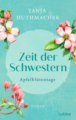 Apfelblütentage / Zeit der Schwestern Bd.1 - Huthmacher, Tanja