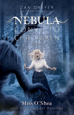Nebula Convicto Chroniken: Miss O'Shea und der Zorn der Banshee - Dreyer, Dan;Weitze, Torsten