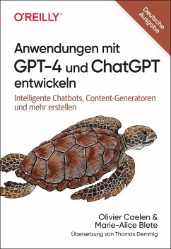 Anwendungen mit GPT-4 und ChatGPT entwickeln - Caelen, Olivier;Biete, Marie-Alice