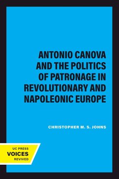 Antonio Canova and the Politics of Patronage in Revolutionary and Napoleonic Europe (eBook, ePUB) - Johns, Christopher M. S.