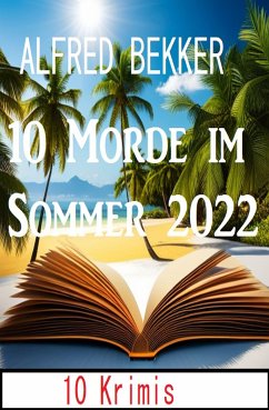 10 Morde im Sommer 2022: 10 Krimis (eBook, ePUB) - Bekker, Alfred