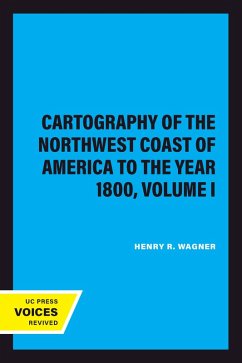 The Cartography of the Northwest Coast of America to the Year 1800, Volume I (eBook, ePUB) - Wagner, Henry R.
