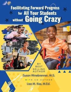 Facilitating Forward Progress For All Your Students Without Going Crazy (eBook, ePUB) - Winebrenner M. S., Susan; Kiss M. Ed, Lisa M