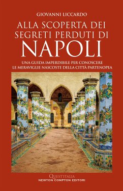 Alla scoperta dei segreti perduti di Napoli (eBook, ePUB) - Liccardo, Giovanni