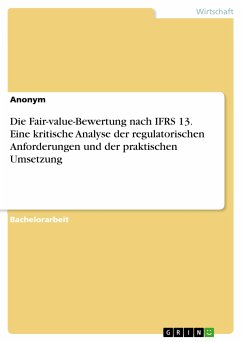 Die Fair-value-Bewertung nach IFRS 13. Eine kritische Analyse der regulatorischen Anforderungen und der praktischen Umsetzung (eBook, PDF)