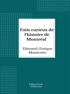 Faits curieux de l’histoire de Montréal (eBook, ePUB) - Massicotte, Édouard-Zotique