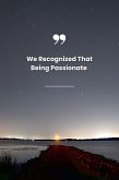 We Recognized That Being Passionate (eBook, ePUB)