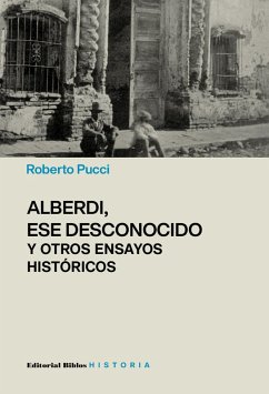 Alberdi, ese desconocido y otros ensayos históricos (eBook, ePUB) - Pucci, Roberto