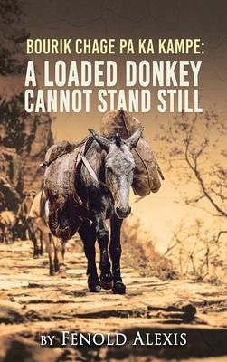 Bourik Chage Pa Ka Kampe A loaded Donkey Cannot Stand Still (eBook, ePUB) Bourik Chage Pa Ka Kampe A loaded Donkey Cannot Stand Still (eBook, ePUB)