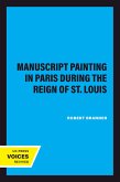 Manuscript Painting in Paris during the Reign of St. Louis (eBook, ePUB)