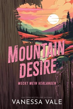 Mountain Desire – weckt mein Verlangen (eBook, ePUB) - Vale, Vanessa