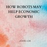 How Robots May Help Economic Growth - Bild 1
