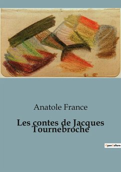 Les contes de Jacques Tournebroche - France, Anatole